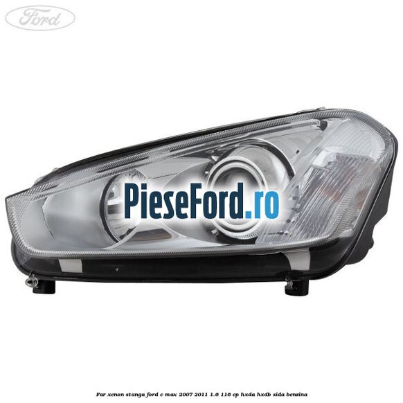 Far xenon stanga Ford C-Max 2007-2011 1.6 116 cp HXDA, HXDB, SIDA benzina