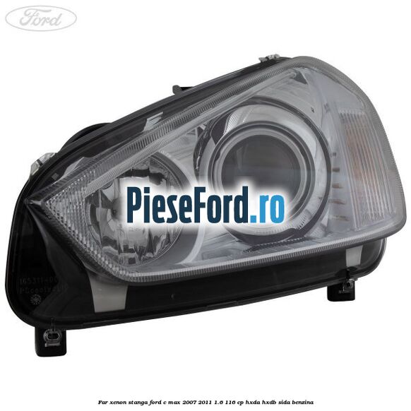 Far xenon stanga Ford C-Max 2007-2011 1.6 116 cp HXDA, HXDB, SIDA benzina