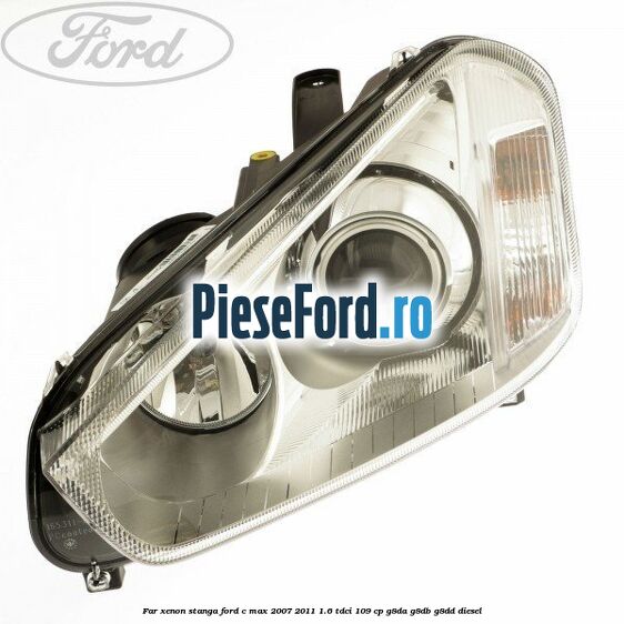 Far xenon stanga Ford C-Max 2007-2011 1.6 TDCi 109 cp G8DA, G8DB, G8DD diesel