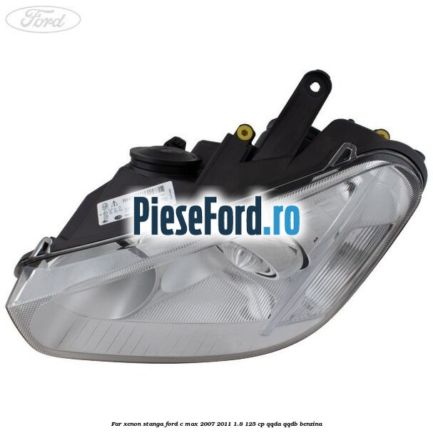 Far xenon stanga Ford C-Max 2007-2011 1.8 125 cp QQDA, QQDB benzina