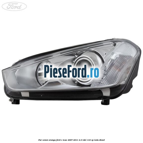 Far xenon stanga Ford C-Max 2007-2011 2.0 TDCi 110 cp Far xenon stanga Ford C-Max 2007-2011 2.0 TDCi 110 cp IXDA diesel