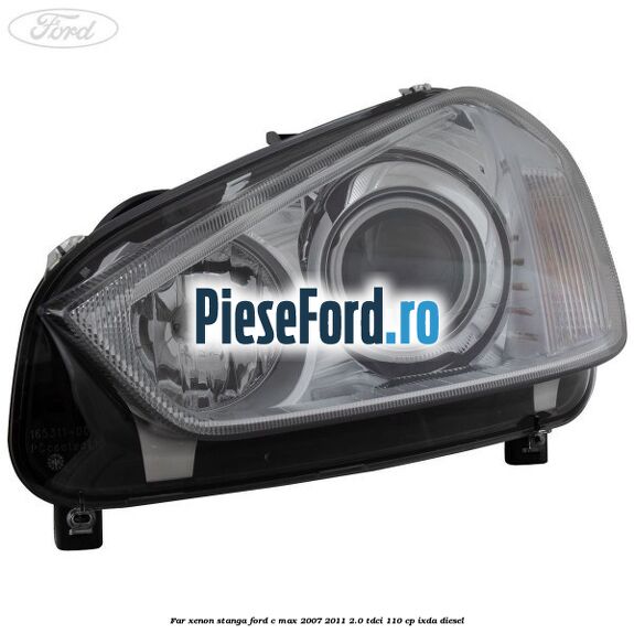 Far xenon stanga Ford C-Max 2007-2011 2.0 TDCi 110 cp Far xenon stanga Ford C-Max 2007-2011 2.0 TDCi 110 cp IXDA diesel