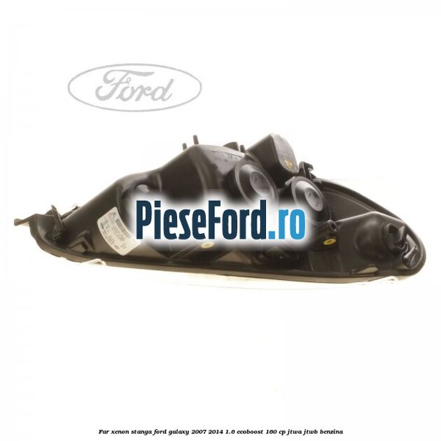 Far xenon stanga Ford Galaxy 2007-2014 1.6 EcoBoost 160 cp JTWA, JTWB benzina