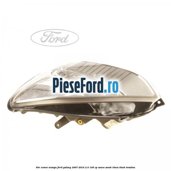 Far xenon stanga Ford Galaxy 2007-2014 2.0 145 cp Far xenon stanga Ford Galaxy 2007-2014 2.0 145 cp AOWA, AOWB, TBWA, TBWB benzina