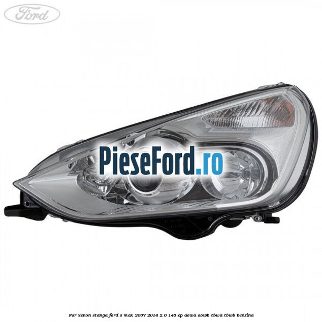 Far xenon stanga Ford S-Max 2007-2014 2.0 145 cp AOWA, AOWB, TBWA, TBWB benzina