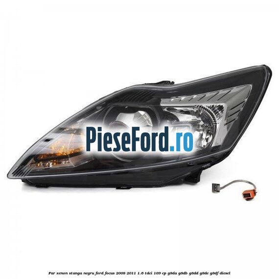 Far Xenon stanga negru Ford Focus 2008-2011 1.6 TDCi 109 cp G8DA, G8DB, G8DD, G8DE, G8DF diesel