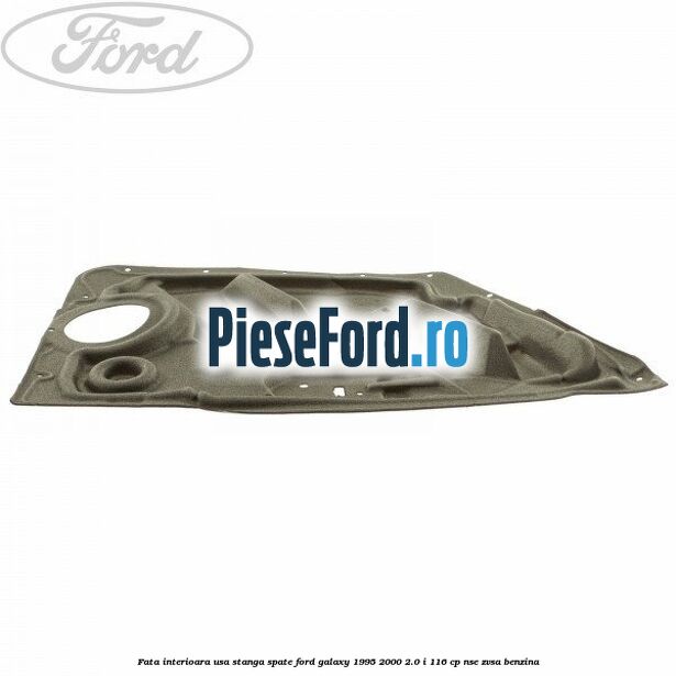 Fata interioara usa stanga spate Ford Galaxy 1995-2000 2.0 i 116 cp Fata interioara usa stanga spate Ford Galaxy 1995-2000 2.0 i 116 cp NSE, ZVSA benzina