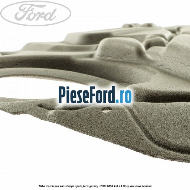 Fata interioara usa stanga spate Ford Galaxy 1995-2000 2.0 i 116 cp Fata interioara usa stanga spate Ford Galaxy 1995-2000 2.0 i 116 cp NSE, ZVSA benzina