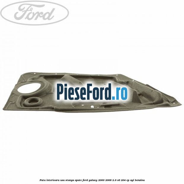 Fata interioara usa stanga spate Ford Galaxy 2000-2006 2.8 V6 204 cp AYL benzina