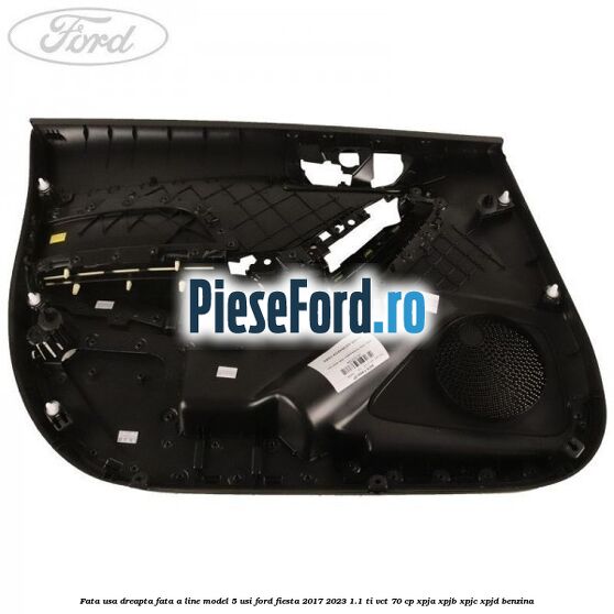 Fata usa dreapta fata A line model 5 usi Ford Fiesta 2017-2023 1.1 Ti-VCT 70 cp XPJA, XPJB, XPJC, XPJD benzina