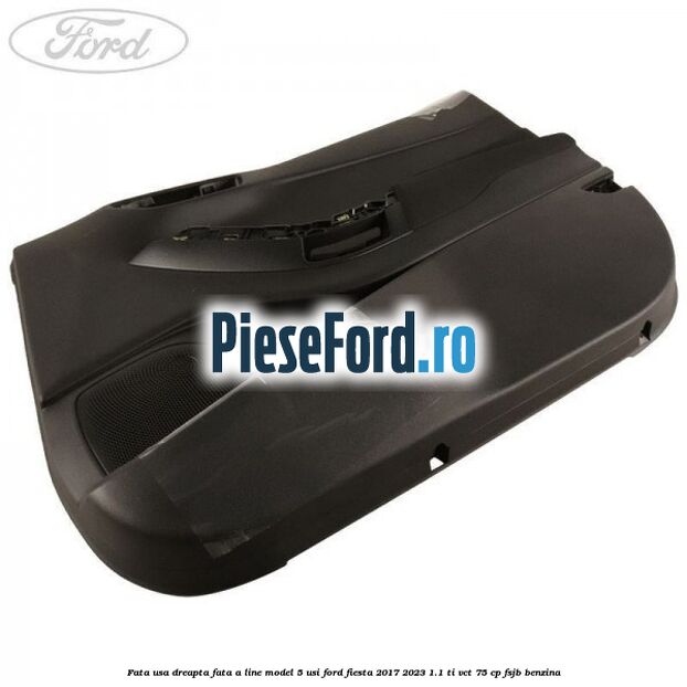 Fata usa dreapta fata A line model 5 usi Ford Fiesta 2017-2023 1.1 Ti-VCT 75 cp FSJB benzina