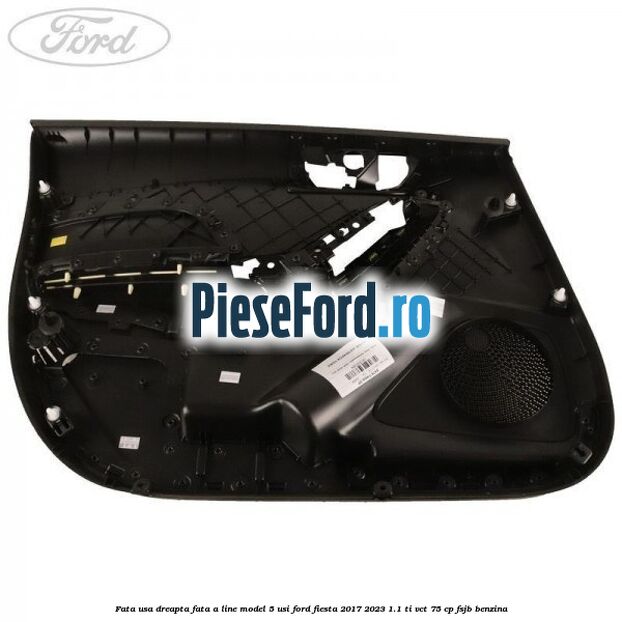 Fata usa dreapta fata A line model 5 usi Ford Fiesta 2017-2023 1.1 Ti-VCT 75 cp FSJB benzina