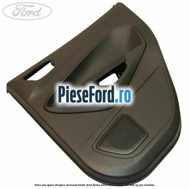 Fata usa spate dreapta charcoal black Ford Fiesta 2013-2017 1.6 ST 200 200 cp JTJC benzina