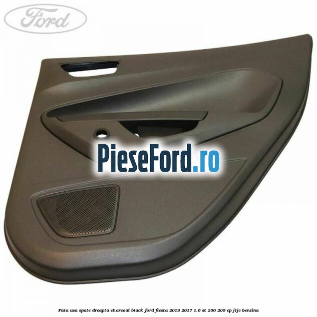 Fata usa spate dreapta charcoal black Ford Fiesta 2013-2017 1.6 ST 200 200 cp JTJC benzina