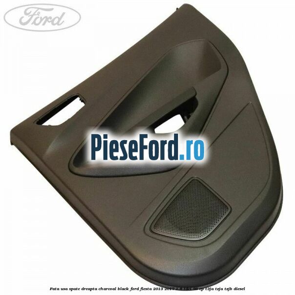 Fata usa spate dreapta charcoal black Ford Fiesta 2013-2017 1.6 TDCi 95 cp Fata usa spate dreapta charcoal black Ford Fiesta 2013-2017 1.6 TDCi 95 cp T3JA, TZJA, TZJB diesel
