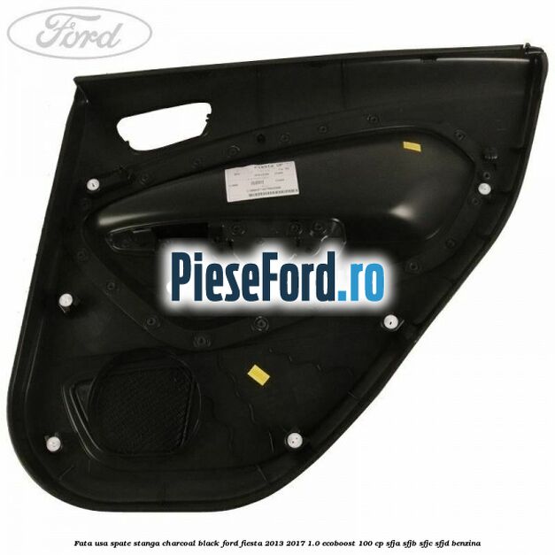 Fata usa spate stanga charcoal black Ford Fiesta 2013-2017 1.0 EcoBoost 100 cp SFJA, SFJB, SFJC, SFJD benzina