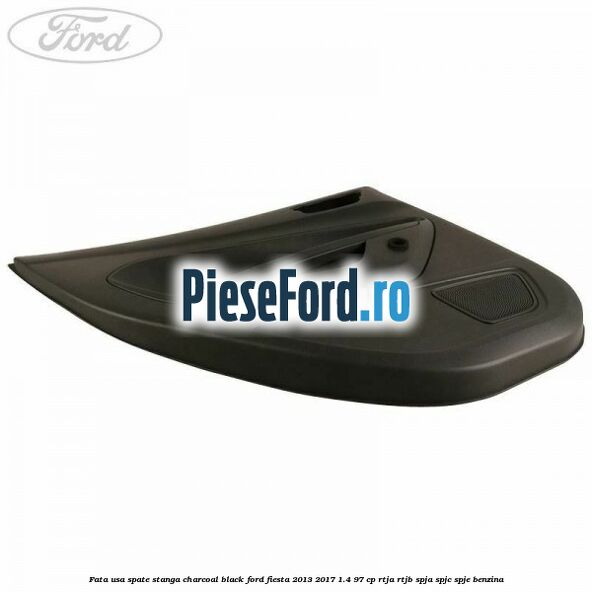 Fata usa spate stanga charcoal black Ford Fiesta 2013-2017 1.4 97 cp RTJA, RTJB, SPJA, SPJC, SPJE benzina