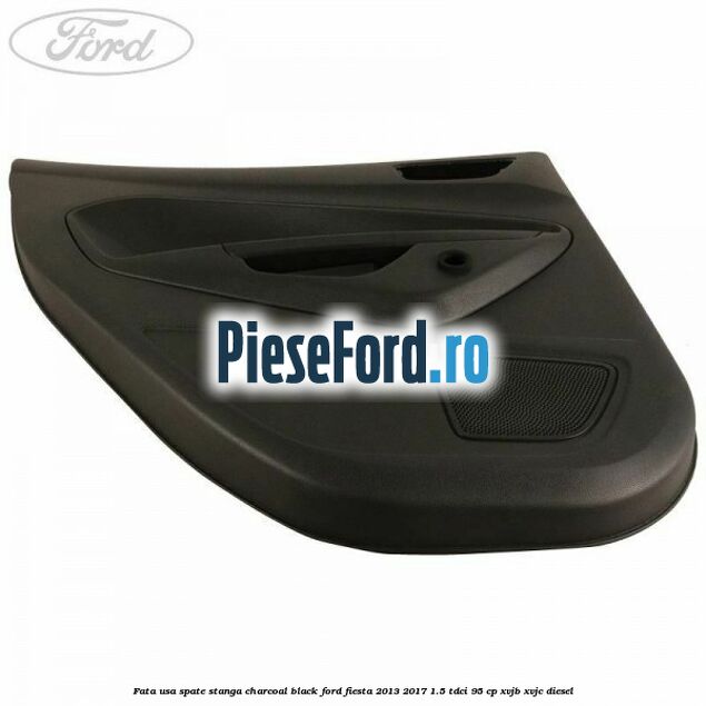 Fata usa spate stanga charcoal black Ford Fiesta 2013-2017 1.5 TDCi 95 cp XVJB, XVJC diesel