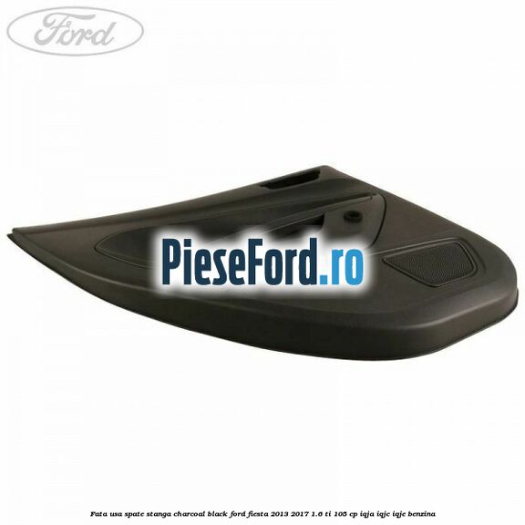 Fata usa spate stanga charcoal black Ford Fiesta 2013-2017 1.6 Ti 105 cp IQJA, IQJC, IQJE benzina