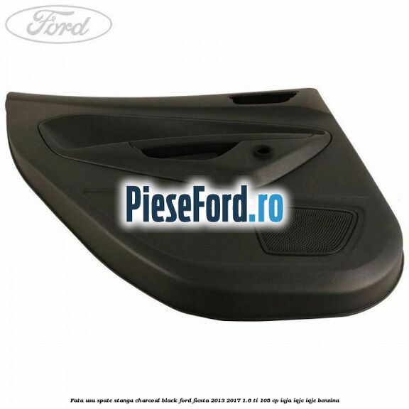 Fata usa spate stanga charcoal black Ford Fiesta 2013-2017 1.6 Ti 105 cp IQJA, IQJC, IQJE benzina