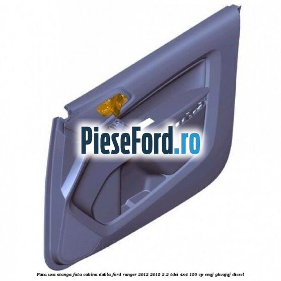Fata usa stanga fata cabina dubla Ford Ranger 2012-2015 2.2 TDCi 4x4 150 cp ENQJ, GBVAJQJ diesel