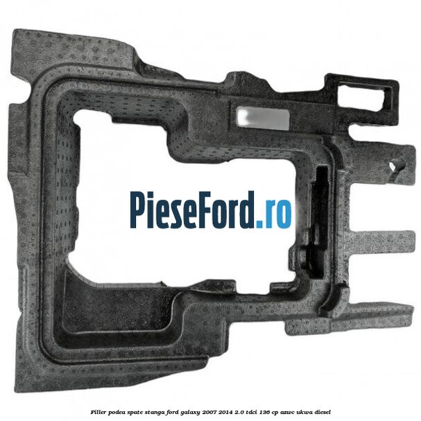 Filler podea spate stanga Ford Galaxy 2007-2014 2.0 TDCi 136 cp AZWC, UKWA diesel
