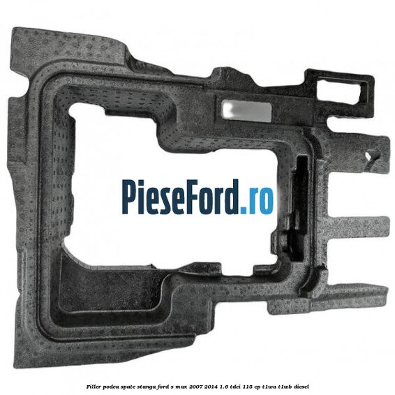 Filler podea spate stanga Ford S-Max 2007-2014 1.6 TDCi 115 cp T1WA, T1WB diesel