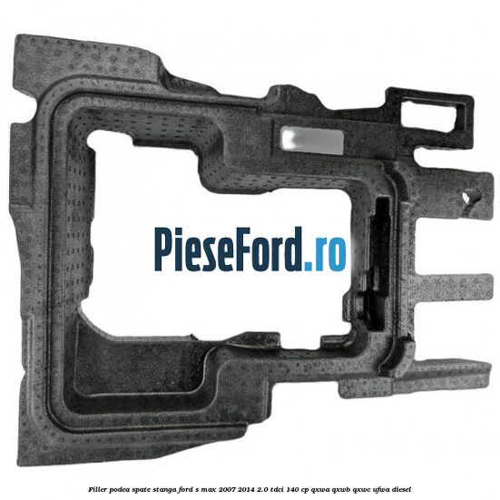 Filler podea spate stanga Ford S-Max 2007-2014 2.0 TDCi 140 cp QXWA, QXWB, QXWC, UFWA diesel
