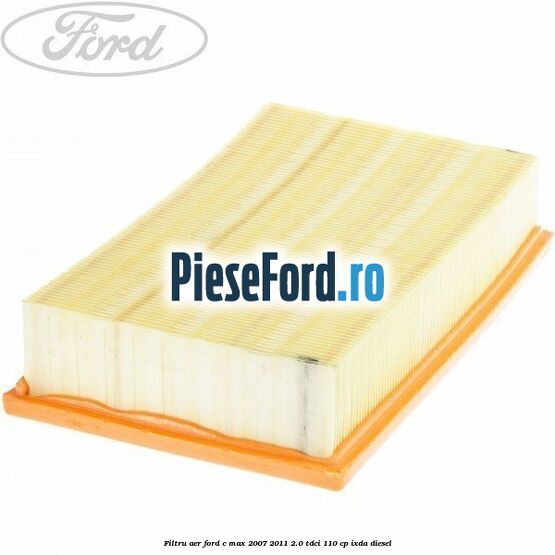 Filtru aer Ford C-Max 2007-2011 2.0 TDCi 110 cp IXDA diesel
