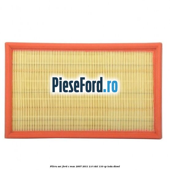 Filtru aer Ford C-Max 2007-2011 2.0 TDCi 110 cp IXDA diesel