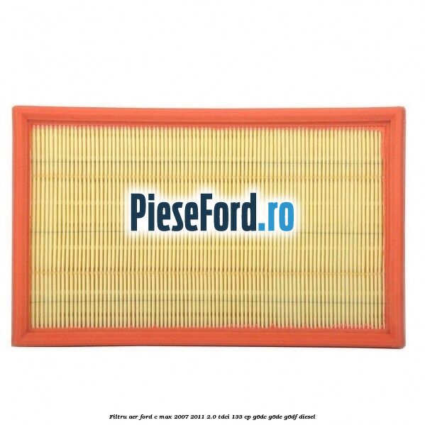 Filtru aer Ford C-Max 2007-2011 2.0 TDCi 133 cp G6DC, G6DE, G6DF diesel