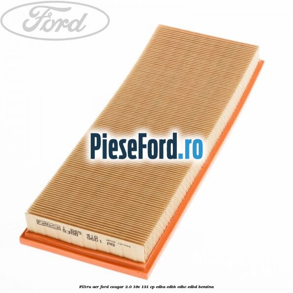 Filtru aer Ford Cougar 2.0 16V 131 cp EDBA, EDBB, EDBC, EDBD benzina