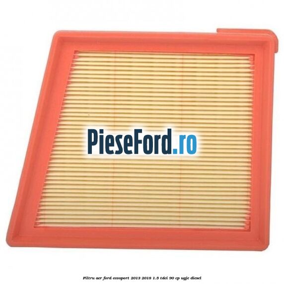 Filtru aer Ford EcoSport 2013-2018 1.5 TDCi 90 cp UGJE diesel