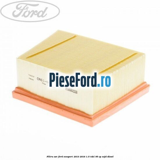Filtru aer Ford EcoSport 2013-2018 1.5 TDCi 95 cp Filtru aer Ford EcoSport 2013-2018 1.5 TDCi 95 cp XVJD diesel