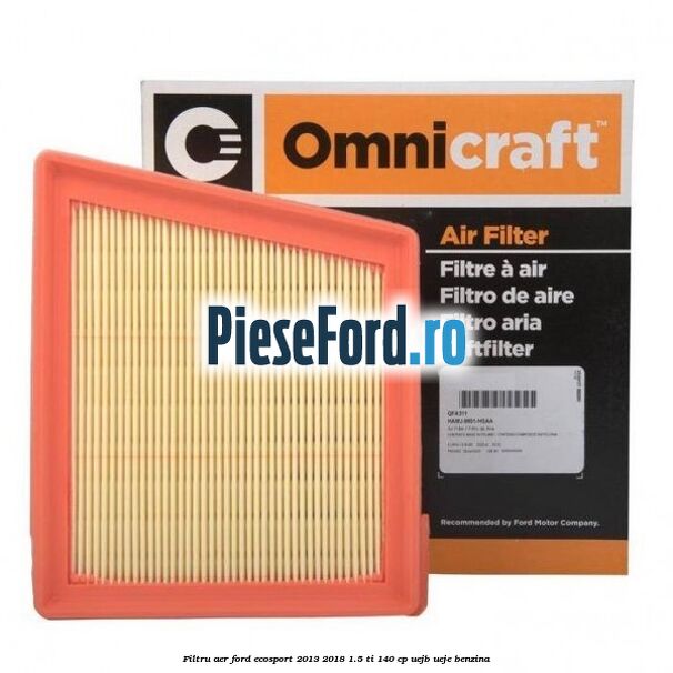 Filtru aer Ford EcoSport 2013-2018 1.5 Ti 140 cp Filtru aer Ford EcoSport 2013-2018 1.5 Ti 140 cp UEJB, UEJE benzina