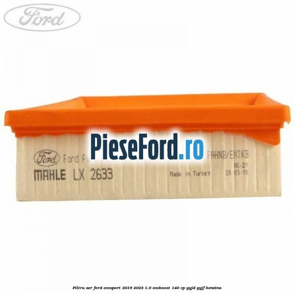 Filtru aer Ford EcoSport 2019-2023 1.0 EcoBoost 140 cp YYJD, YYJF benzina