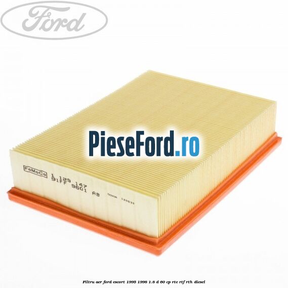 Filtru aer Ford Escort 1995-1998 1.8 D 60 cp RTE, RTF, RTH diesel