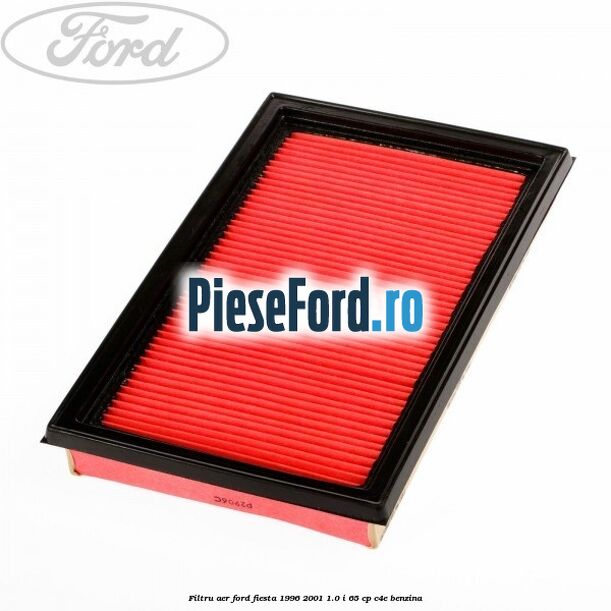 Filtru aer Ford Fiesta 1996-2001 1.0 i 65 cp Filtru aer Ford Fiesta 1996-2001 1.0 i 65 cp C4E benzina