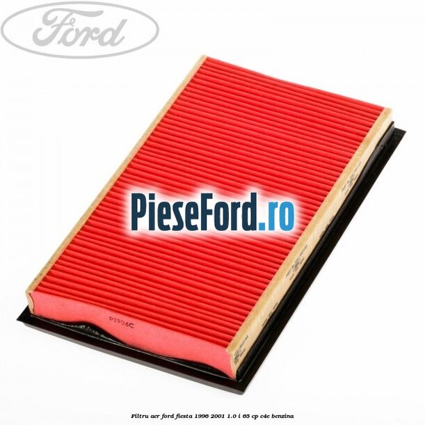 Filtru aer Ford Fiesta 1996-2001 1.0 i 65 cp Filtru aer Ford Fiesta 1996-2001 1.0 i 65 cp C4E benzina