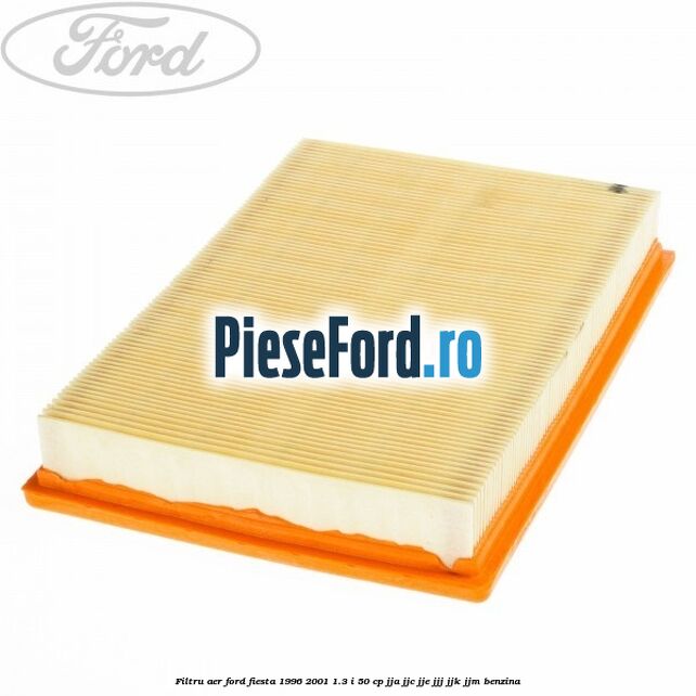 Filtru aer Ford Fiesta 1996-2001 1.3 i 50 cp JJA, JJC, JJE, JJJ, JJK, JJM benzina