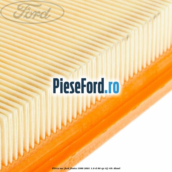 Filtru aer Ford Fiesta 1996-2001 1.8 D 60 cp Filtru aer Ford Fiesta 1996-2001 1.8 D 60 cp RTJ, RTK diesel