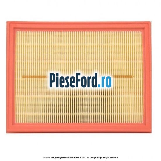 Filtru aer Ford Fiesta 2002-2005 1.25 16V 70 cp M7JA, M7JB benzina