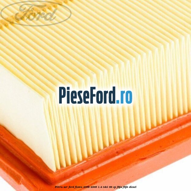 Filtru aer Ford Fiesta 2002-2005 1.4 TDCi 68 cp F6JA, F6JB diesel