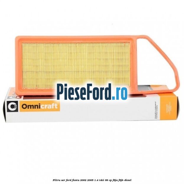 Filtru aer Ford Fiesta 2002-2005 1.4 TDCi 68 cp F6JA, F6JB diesel