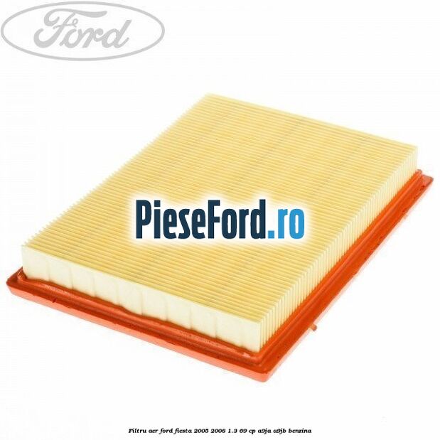 Filtru aer Ford Fiesta 2005-2008 1.3 69 cp A9JA, A9JB benzina