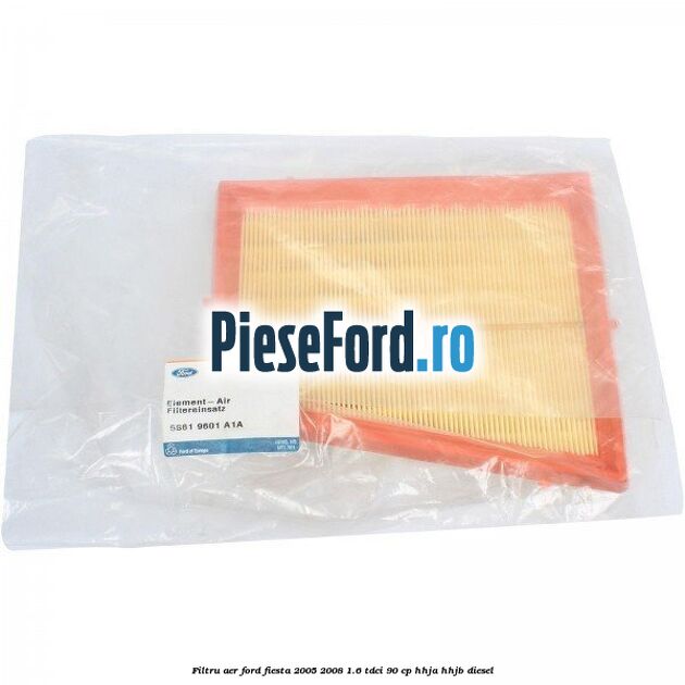 Filtru aer Ford Fiesta 2005-2008 1.6 TDCi 90 cp HHJA, HHJB diesel