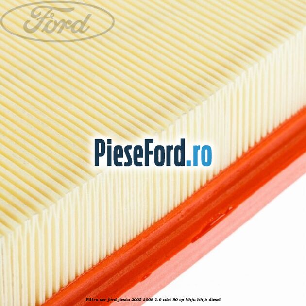 Filtru aer Ford Fiesta 2005-2008 1.6 TDCi 90 cp HHJA, HHJB diesel