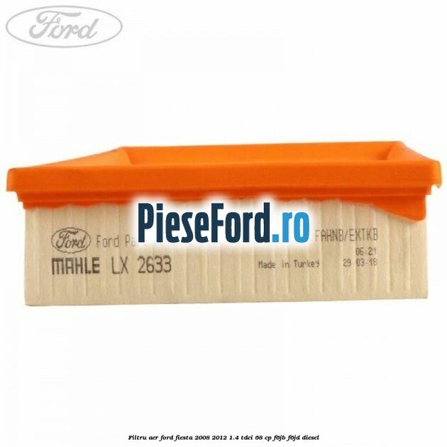 Filtru aer Ford Fiesta 2008-2012 1.4 TDCi 68 cp Filtru aer Ford Fiesta 2008-2012 1.4 TDCi 68 cp F6JB, F6JD diesel