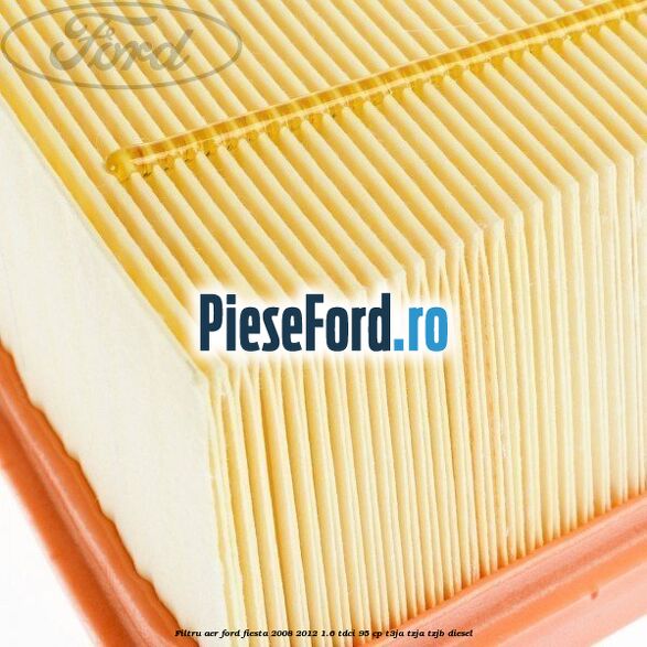 Filtru aer Ford Fiesta 2008-2012 1.6 TDCi 95 cp Filtru aer Ford Fiesta 2008-2012 1.6 TDCi 95 cp T3JA, TZJA, TZJB diesel