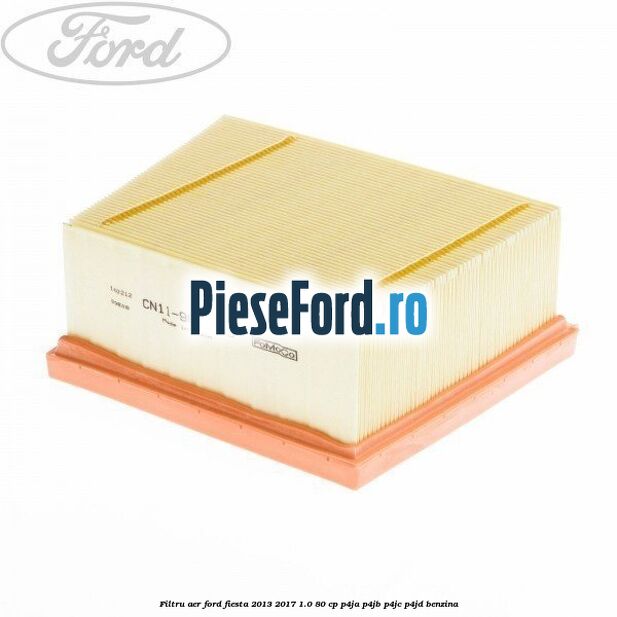 Filtru aer Ford Fiesta 2013-2017 1.0 80 cp P4JA, P4JB, P4JC, P4JD benzina